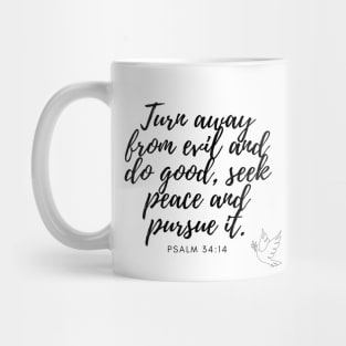 Psalm 34:14 Turn away from evil and do good, seek peace and pursue it. Bible quote Mug